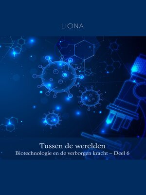 cover image of Tussen de werelden – Biotechnologie en de verborgen kracht